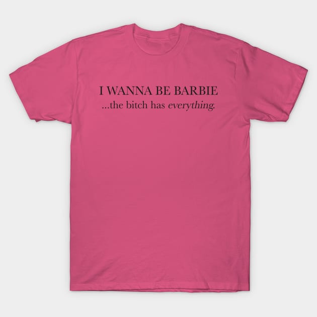 I WANNA BE BARBIE T-Shirt by TheCosmicTradingPost